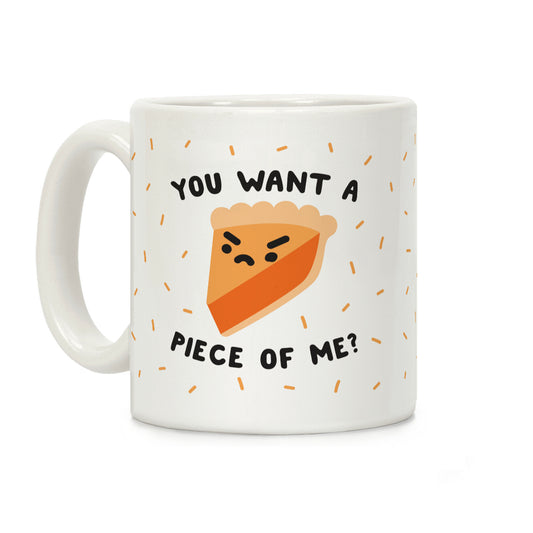 You Want A Piece Of Me? Coffee Mug