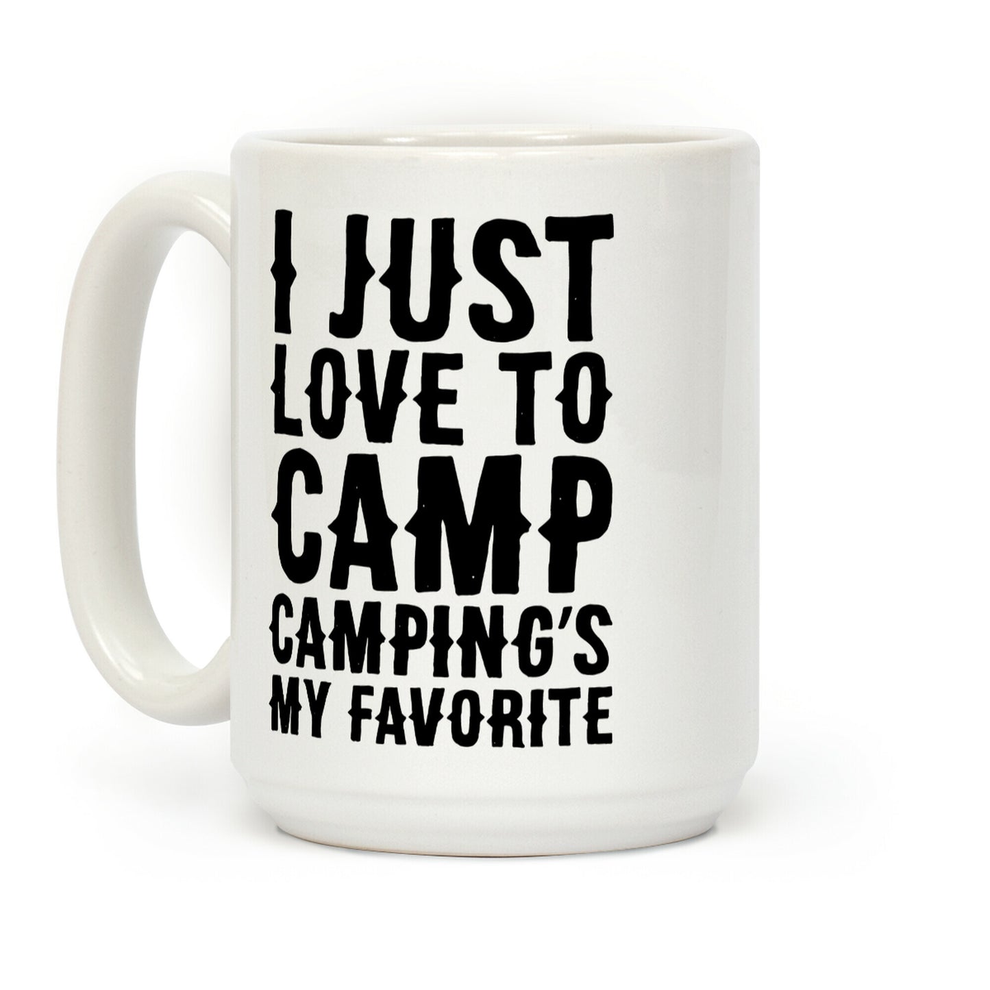 I Just Love To Camp Camping's My Favorite Parody Coffee Mug