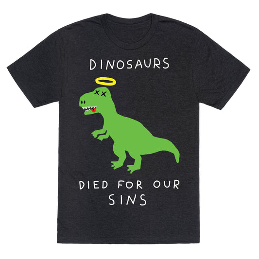 Dinosaurs Died For Our Sins Unisex Triblend Tee