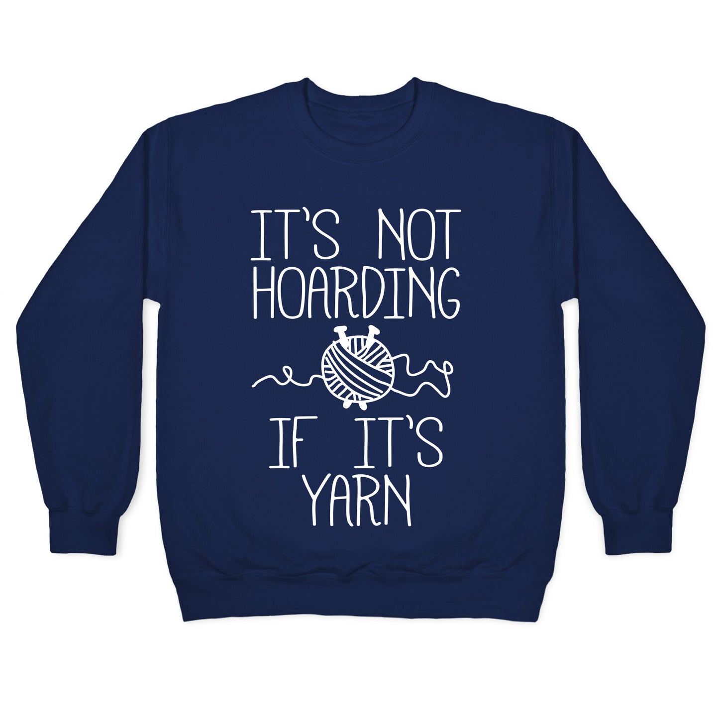 It's Not Hoarding If It's Yarn Crewneck Sweatshirt