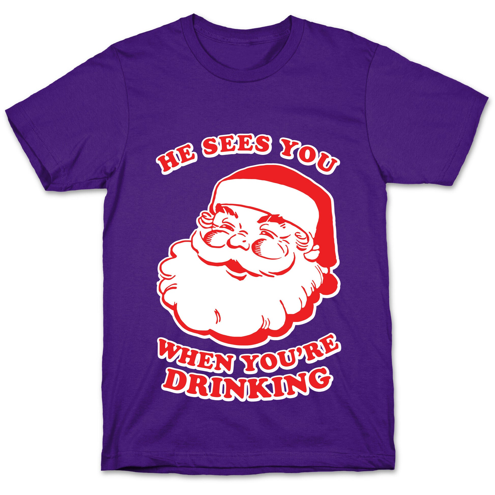 He Sees You When You're Drinking T-Shirt