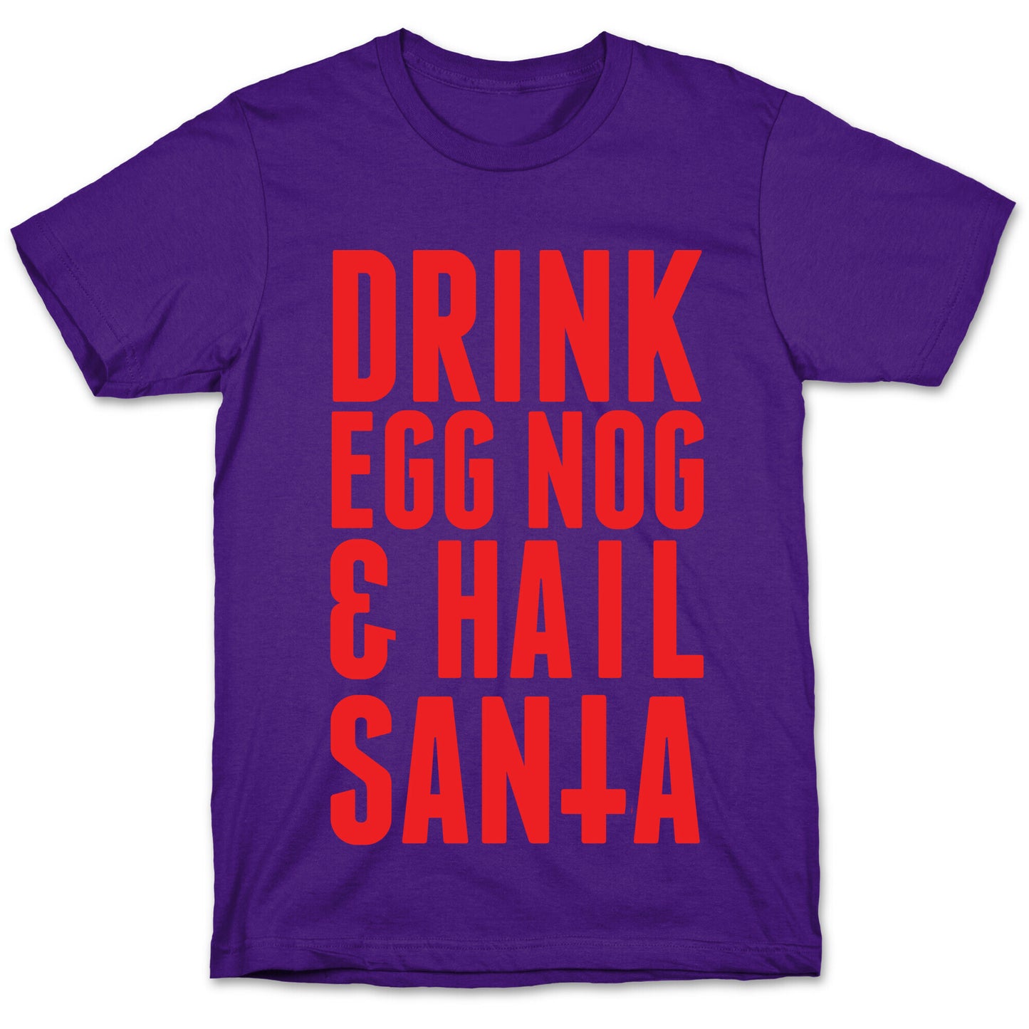 Drink Egg Nog and Hail Santa T-Shirt