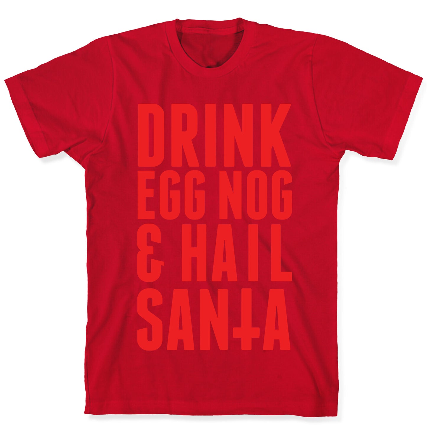 Drink Egg Nog and Hail Santa T-Shirt