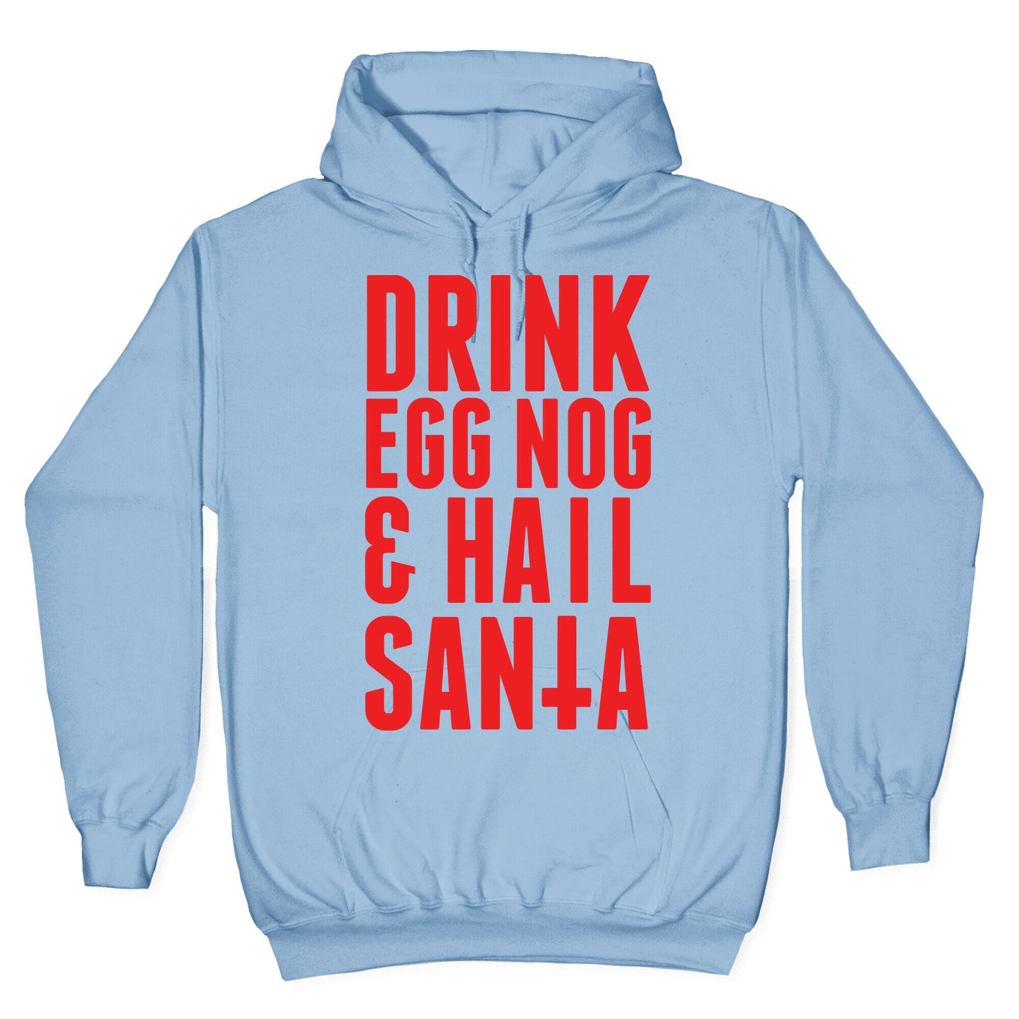 Drink Egg Nog and Hail Santa Hoodie