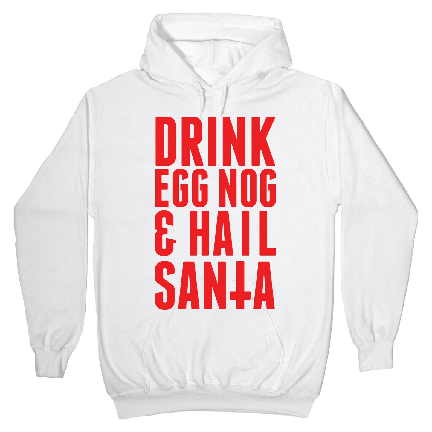 Drink Egg Nog and Hail Santa Hoodie