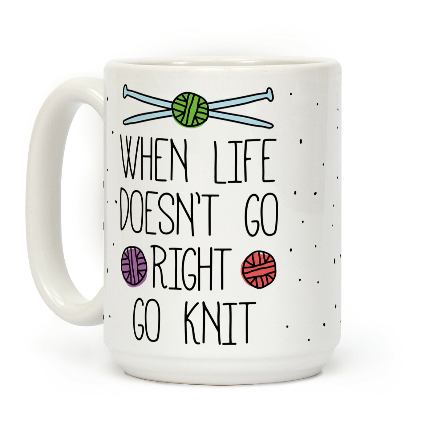When Life Doesn't Go Right Go Knit Coffee Mug