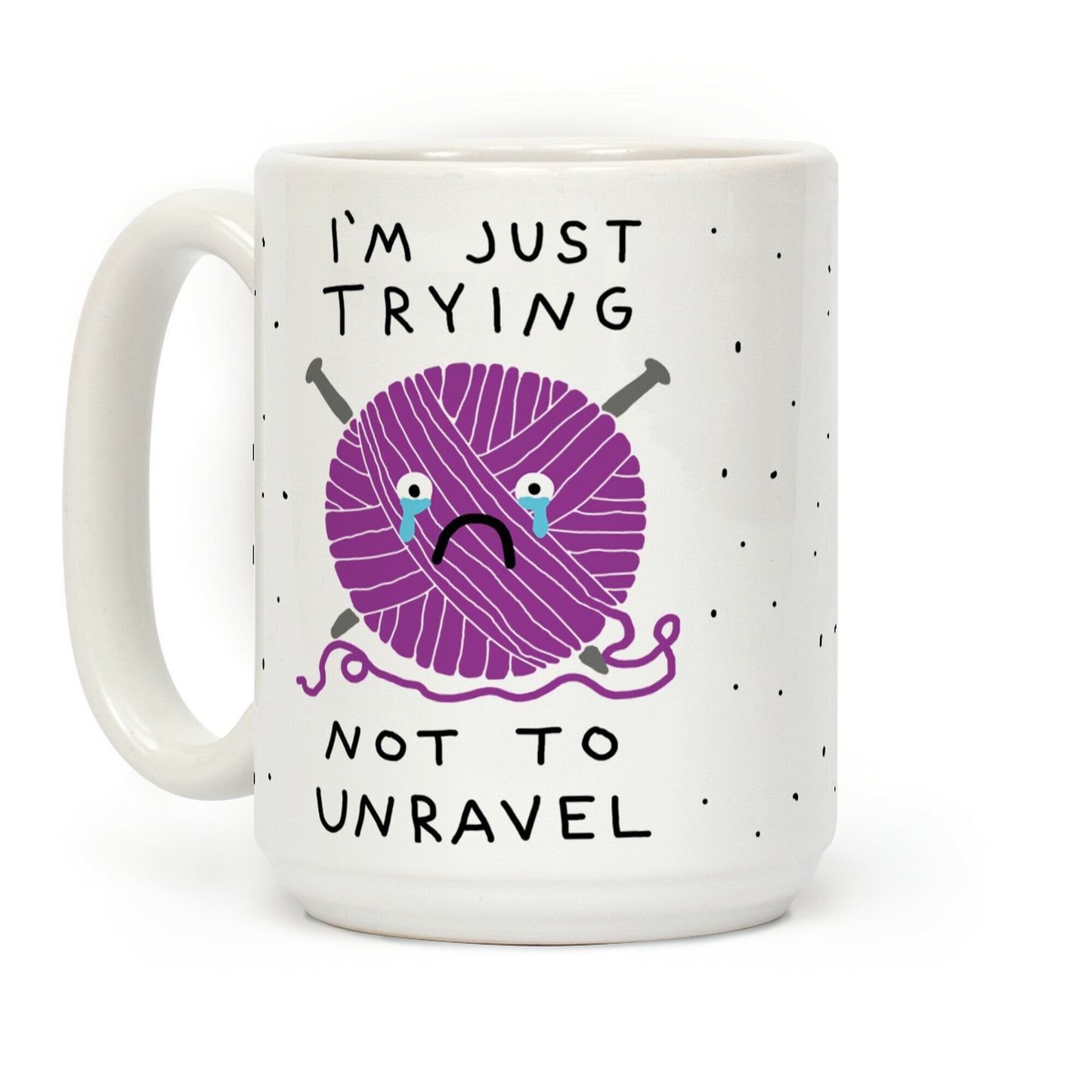 I'm Just Trying To Not Unravel Coffee Mug