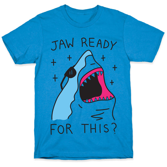 Jaw Ready For This? Shark T-Shirt