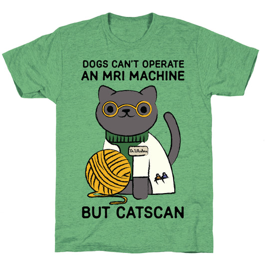 Dogs Can't Operate an MRI Machine Unisex Triblend Tee