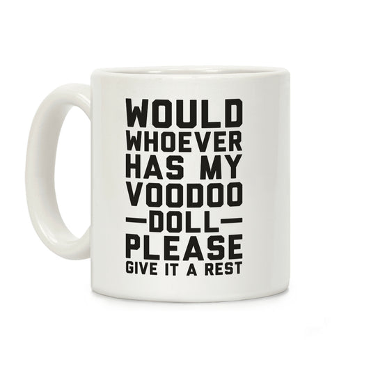 Would Whoever Has My Voodoo Doll Please Give It a Rest Coffee Mug