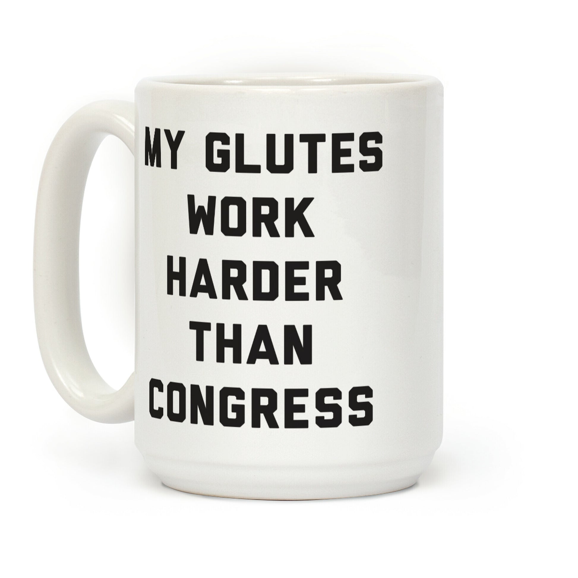 My Glutes Work Harder Than Congress Coffee Mug