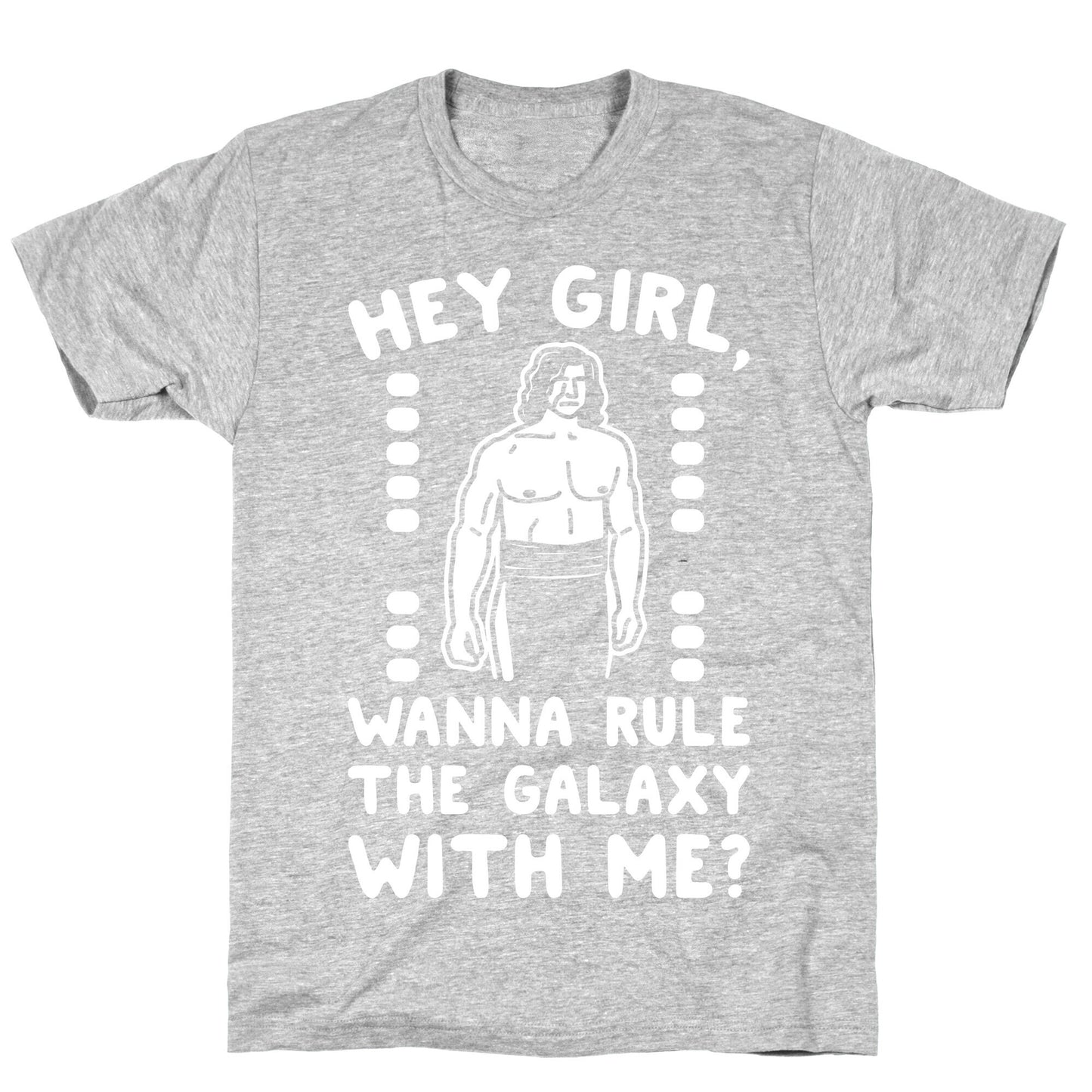 Hey Girl Wanna Rule The Galaxy With Me Parody White Print T-Shirt