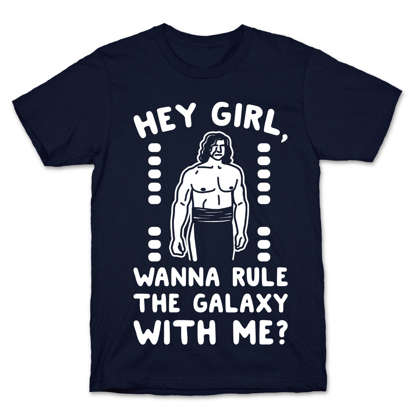 Hey Girl Wanna Rule The Galaxy With Me Parody White Print T-Shirt
