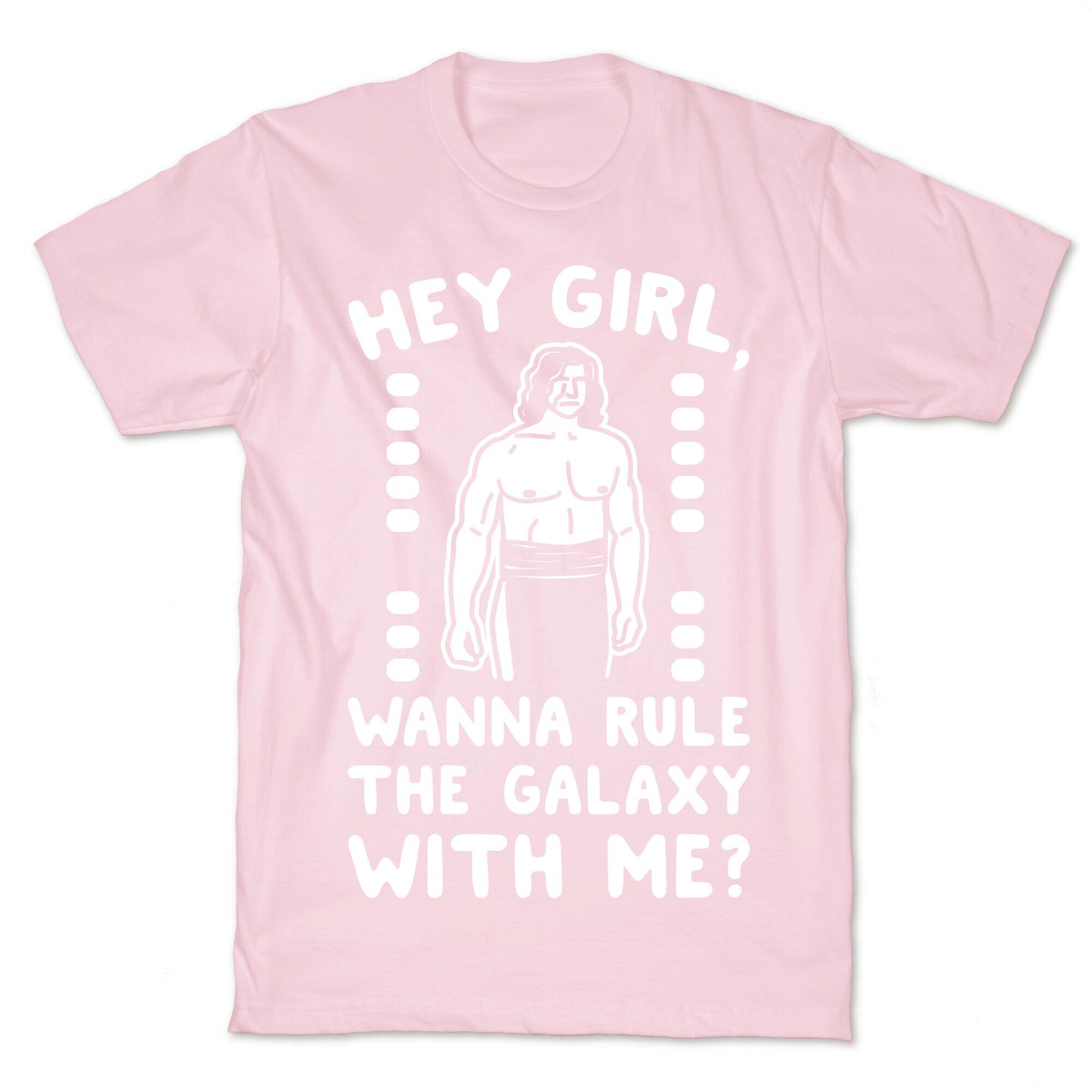 Hey Girl Wanna Rule The Galaxy With Me Parody White Print T-Shirt