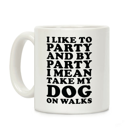 By Party I Mean Take My Dog On Walks Coffee Mug