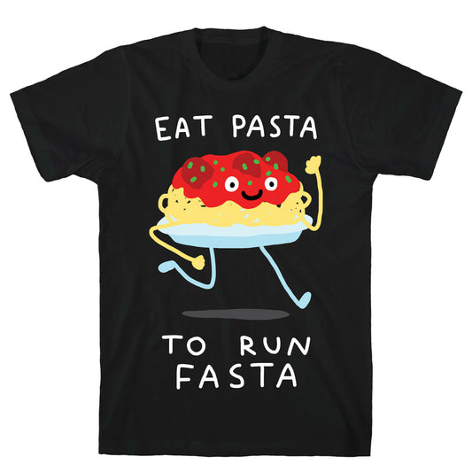 Eat Pasta To Run Fasta T-Shirt
