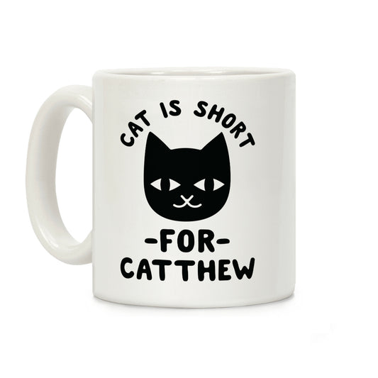 Cat is Short For Catthew Coffee Mug