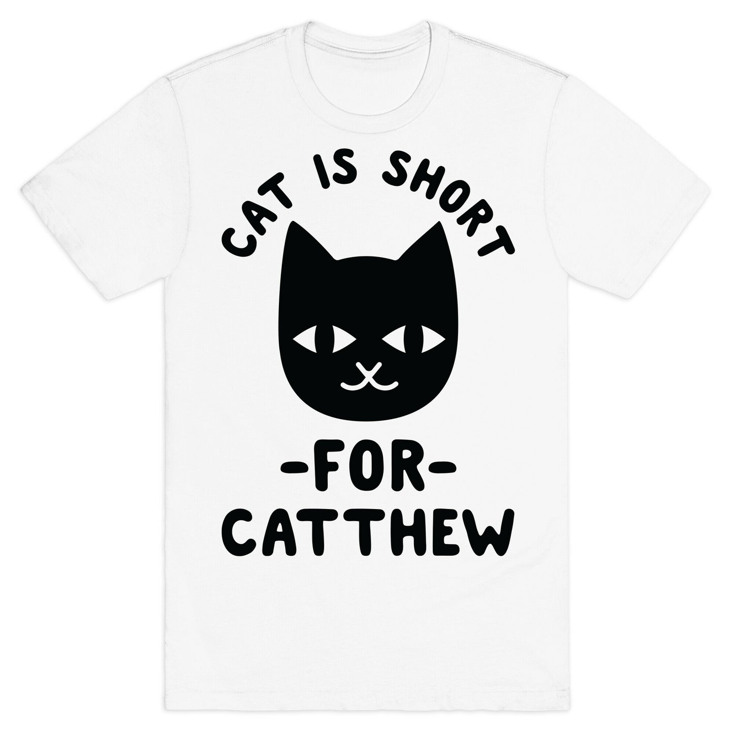 Cat is Short For Catthew T-Shirt