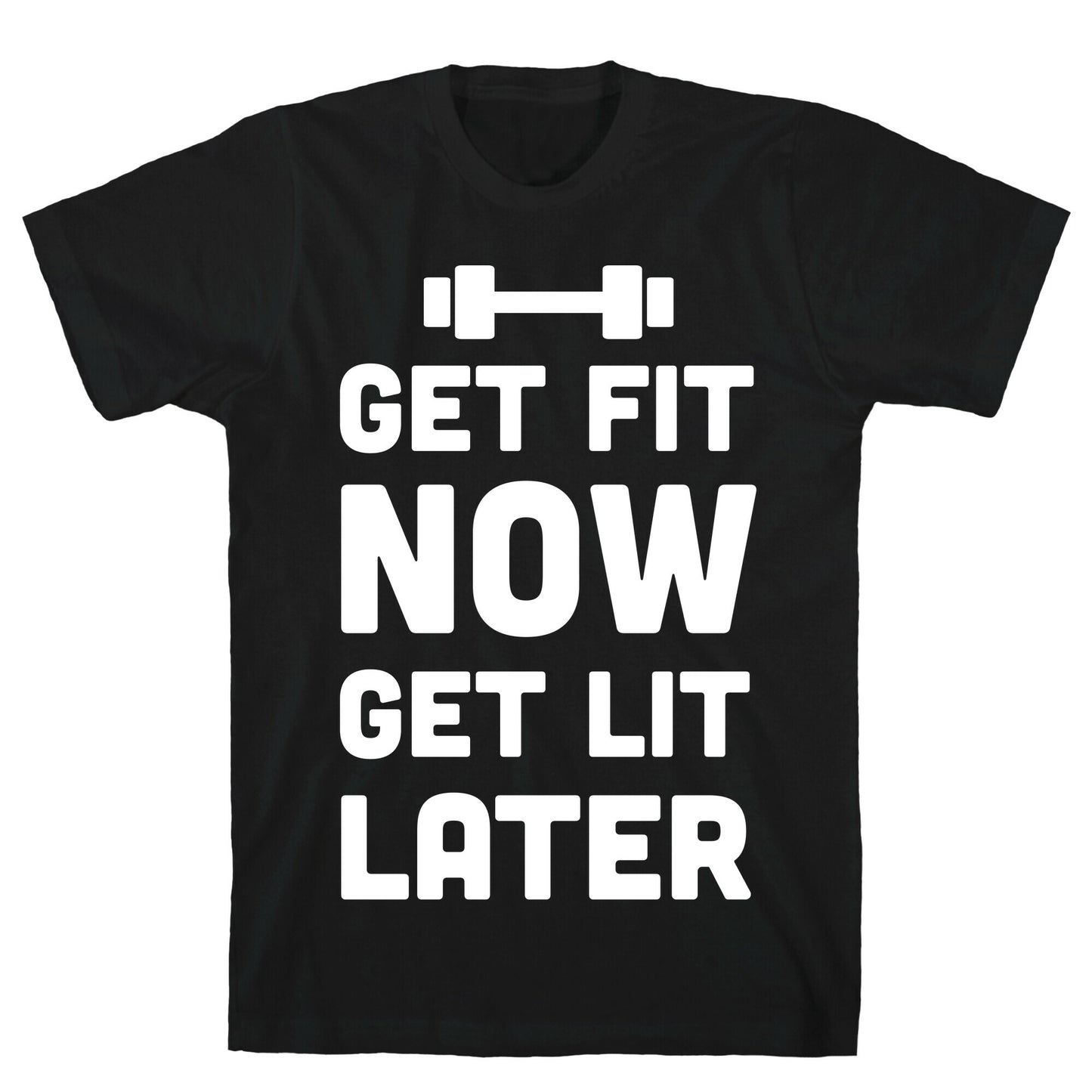 Get Fit Now Get Lit Later T-Shirt
