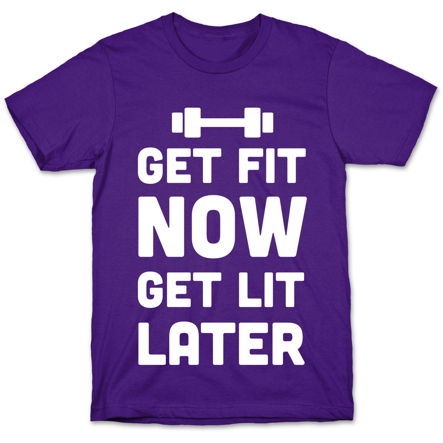 Get Fit Now Get Lit Later T-Shirt