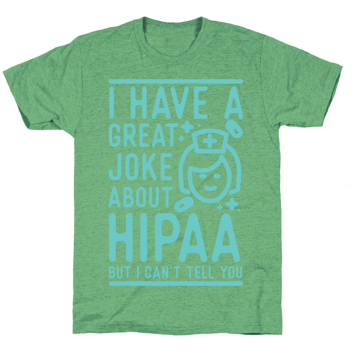 I Have A Great Joke About Hipaa Unisex Triblend Tee