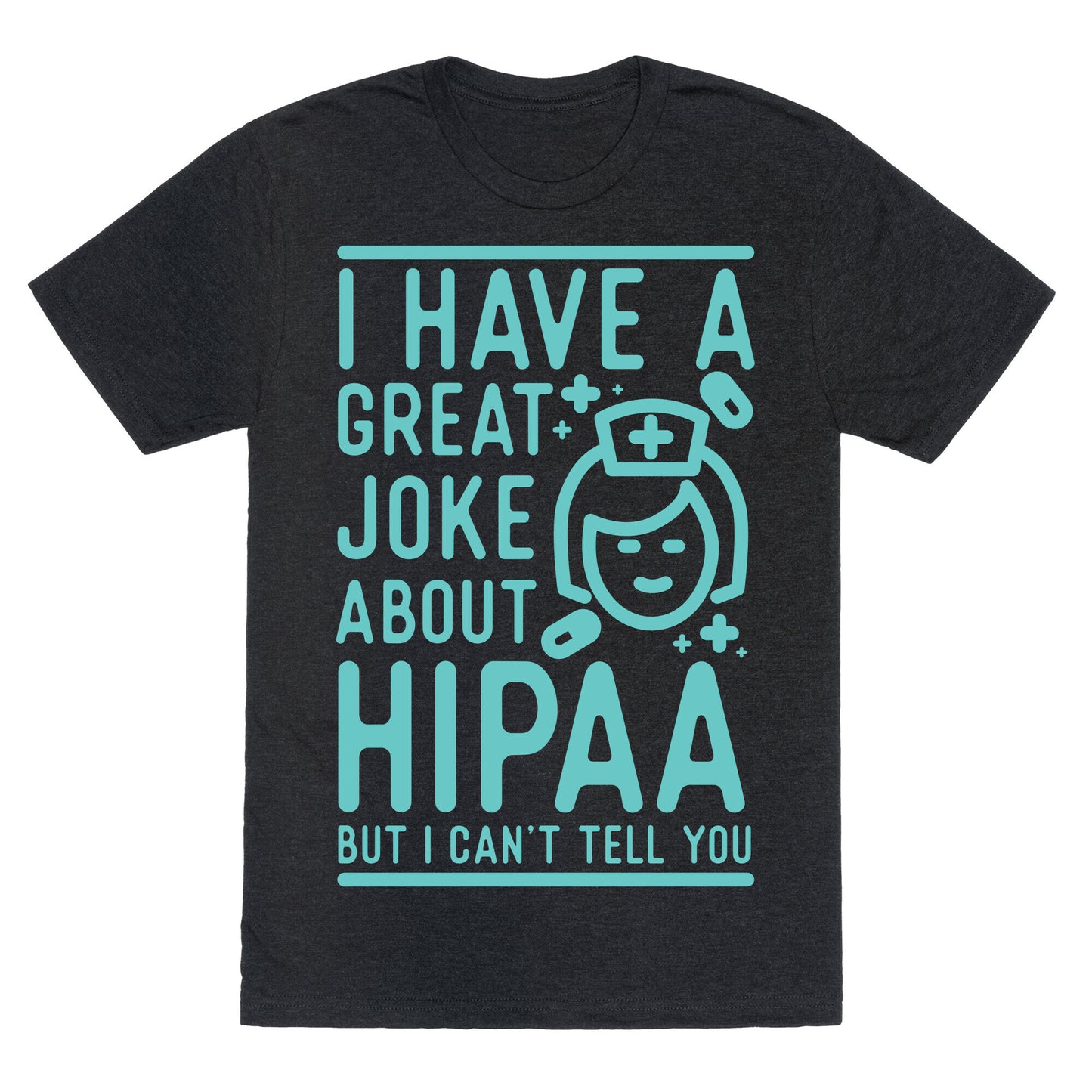 I Have A Great Joke About Hipaa Unisex Triblend Tee