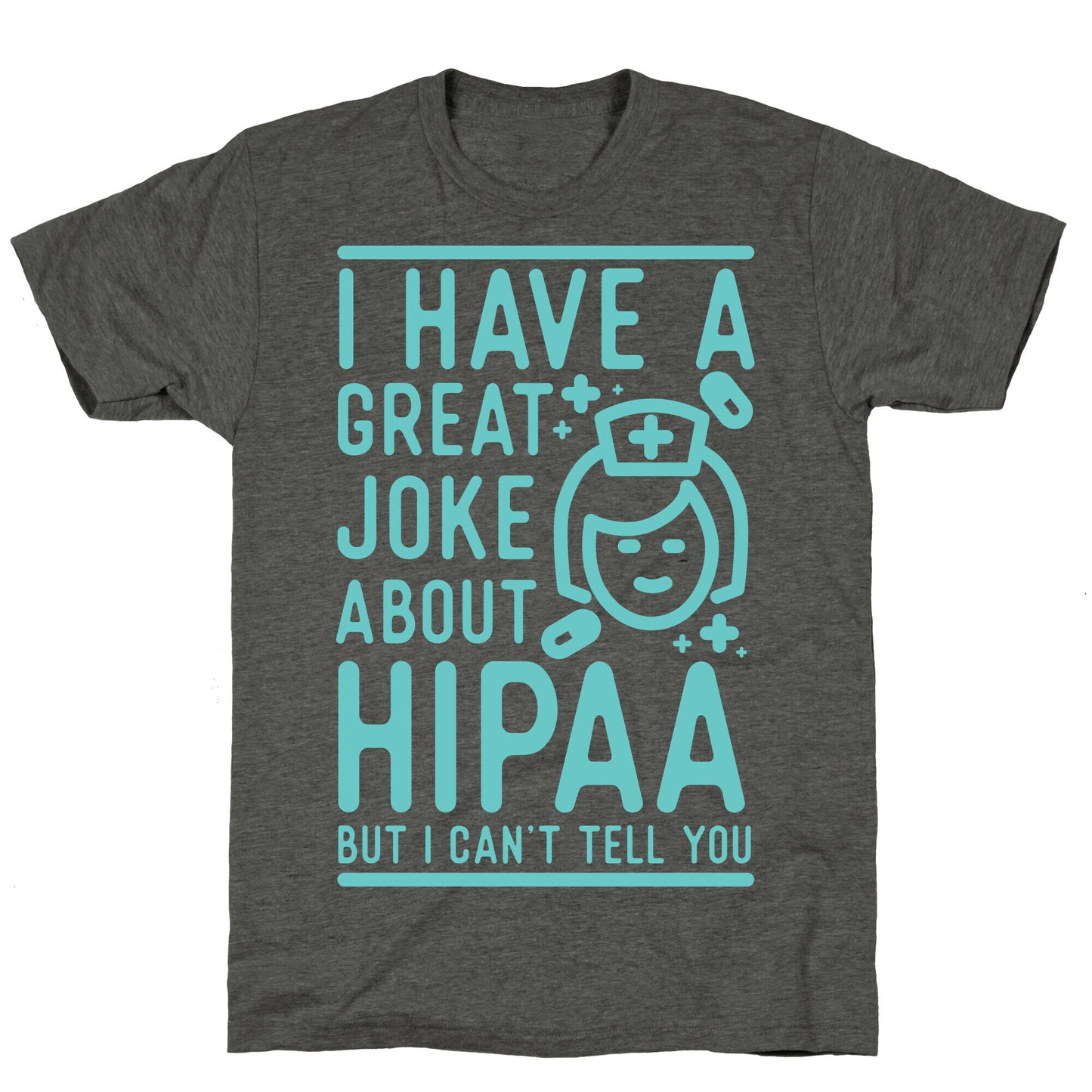 I Have A Great Joke About Hipaa Unisex Triblend Tee