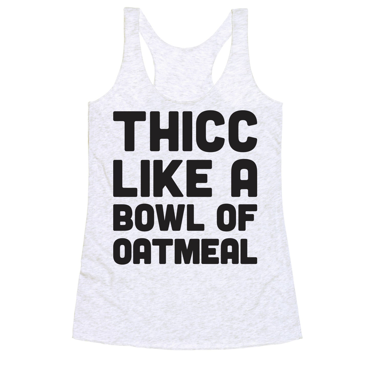 Thicc Like A Bowl Of Oatmeal Racerback Tank