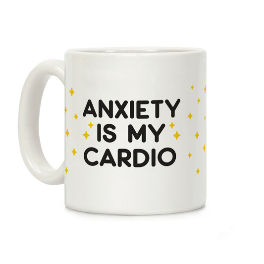 Anxiety Is My Cardio Coffee Mug