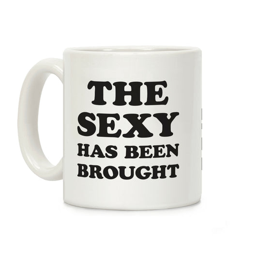 The Sexy Has Been Brought Coffee Mug