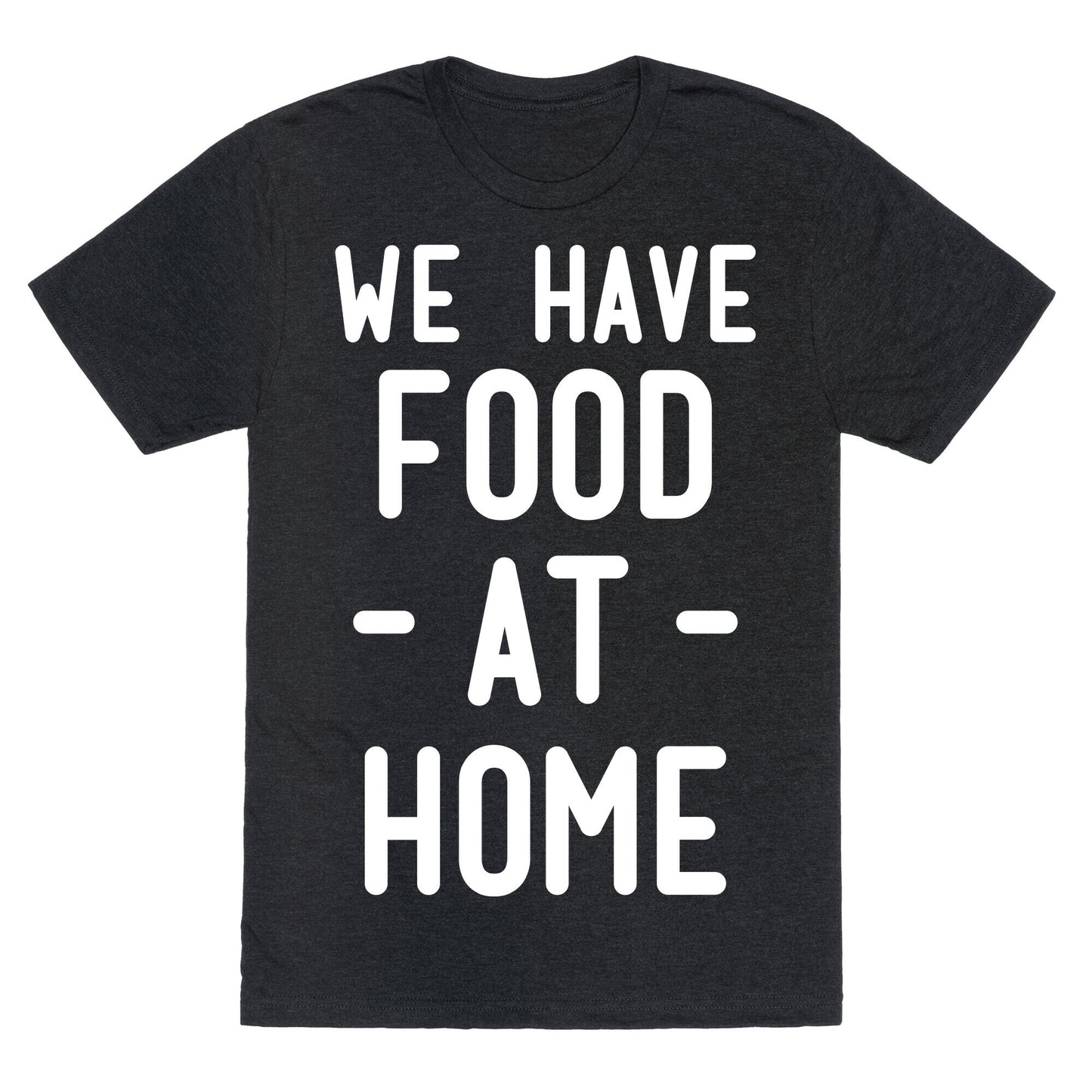 We Have Food at Home Unisex Triblend Tee