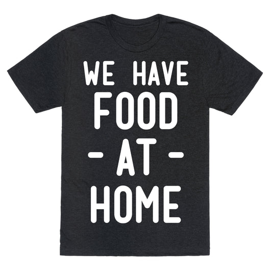 We Have Food at Home Unisex Triblend Tee