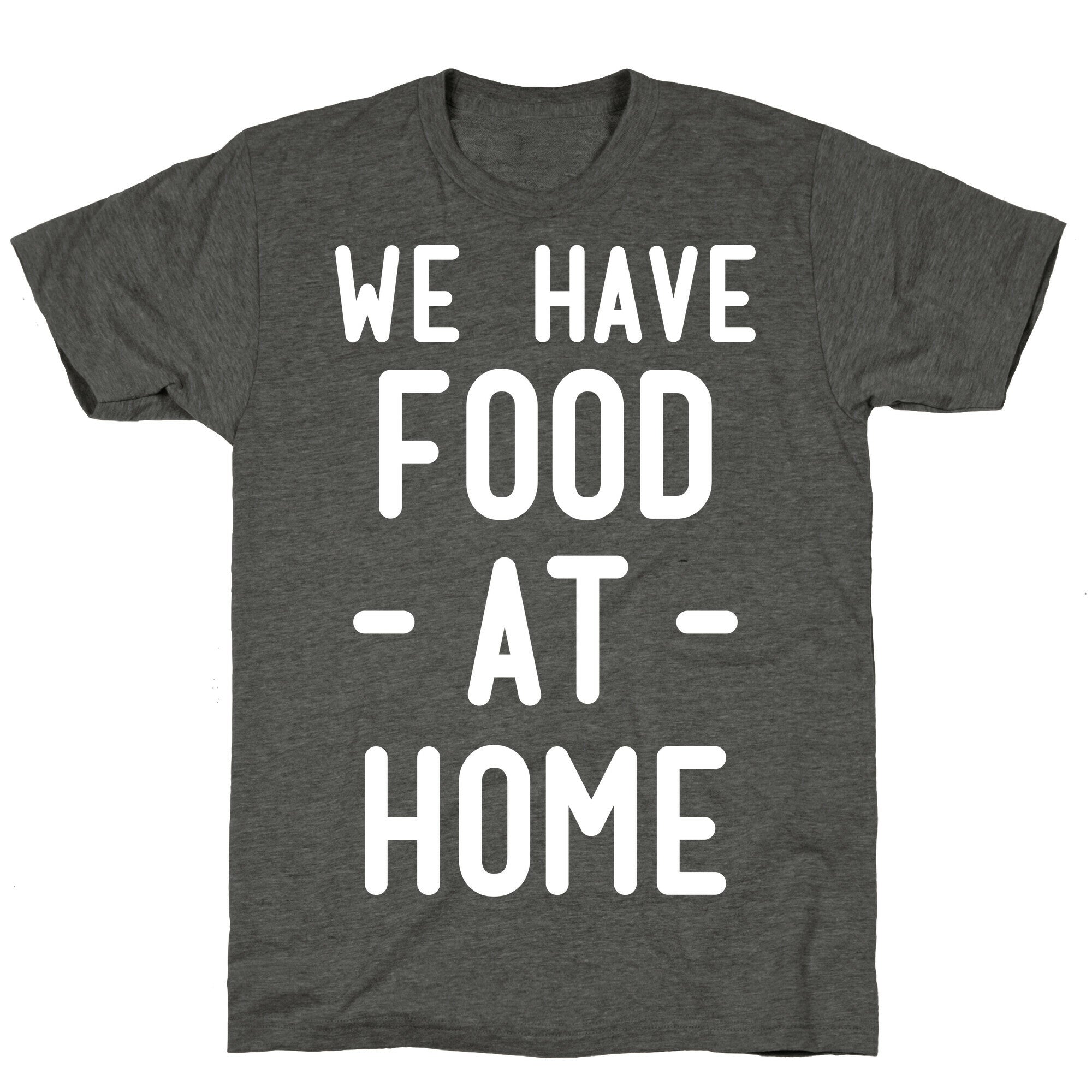 We Have Food at Home Unisex Triblend Tee