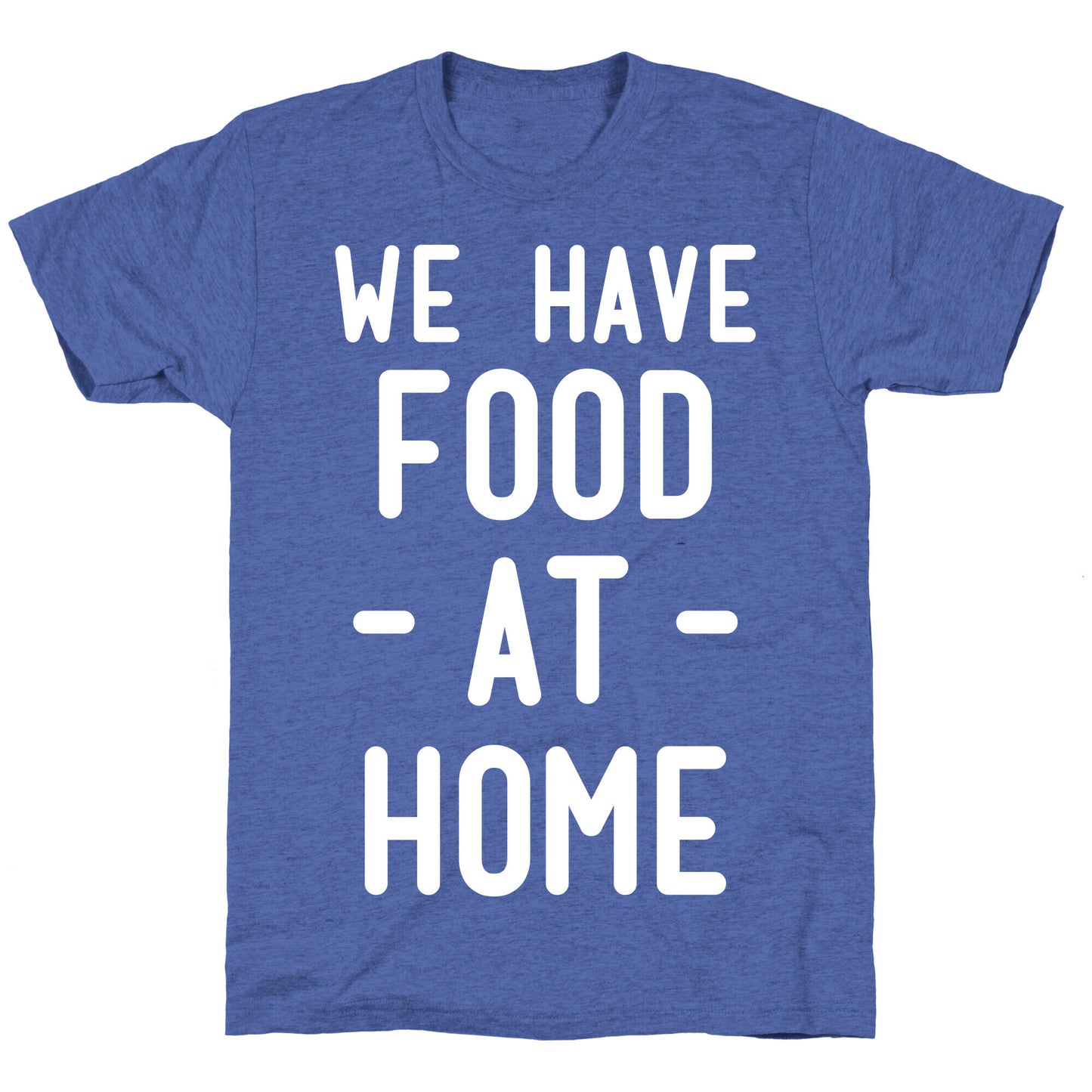 We Have Food at Home Unisex Triblend Tee