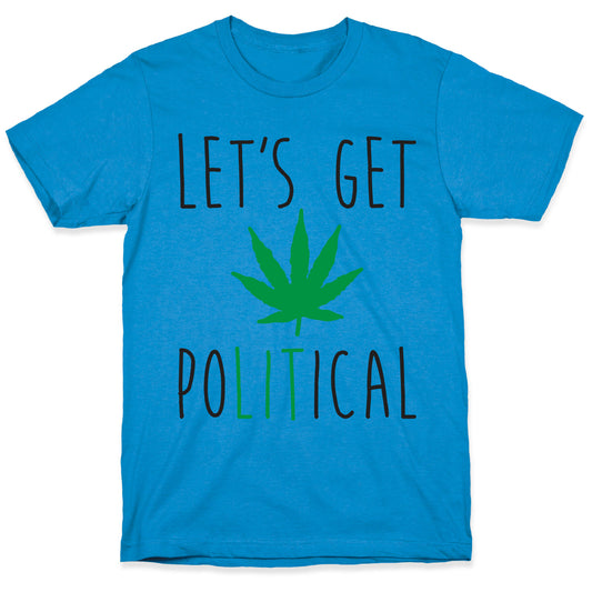Let's Get PoLITical Weed T-Shirt