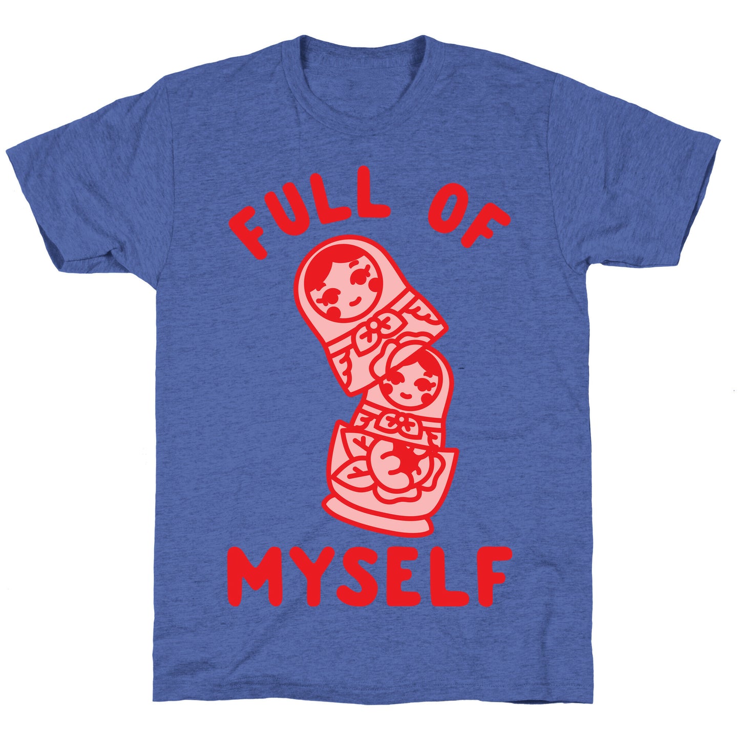Full of Myself Unisex Triblend Tee