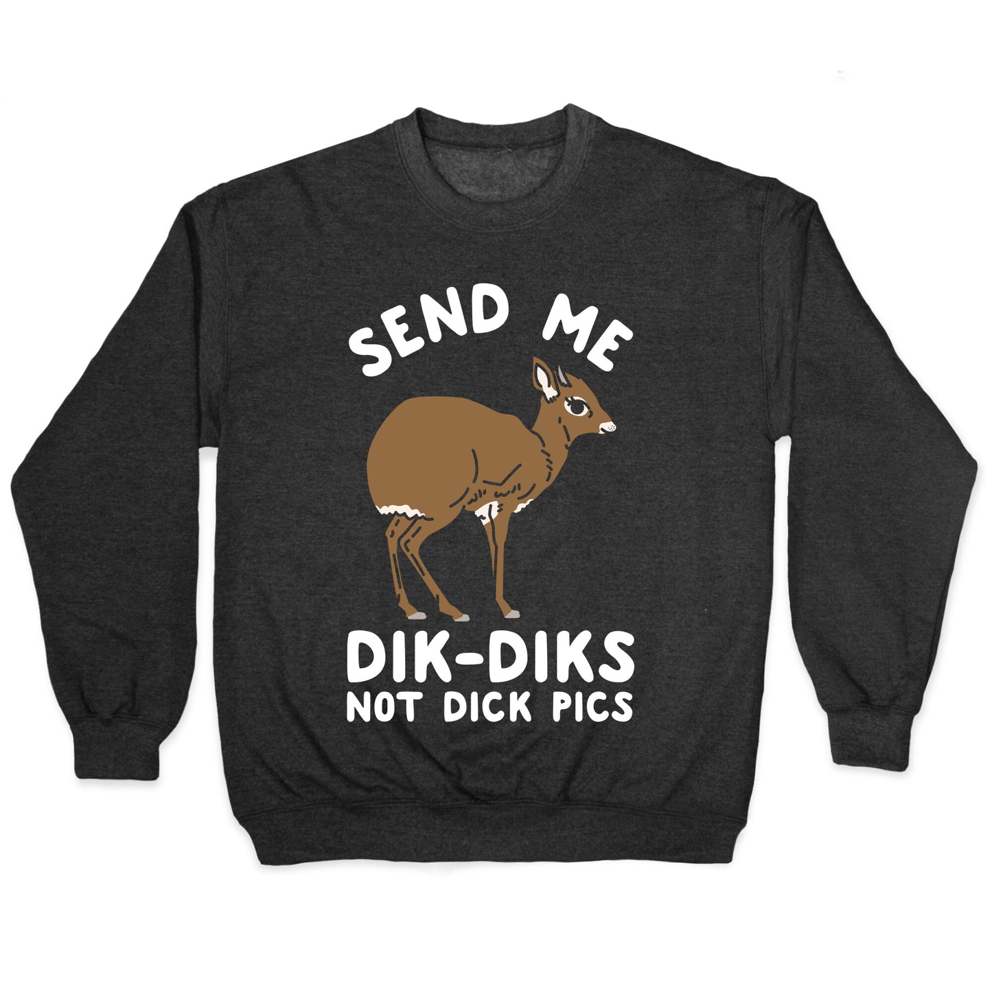Send Me Dik-Diks Crewneck Sweatshirt