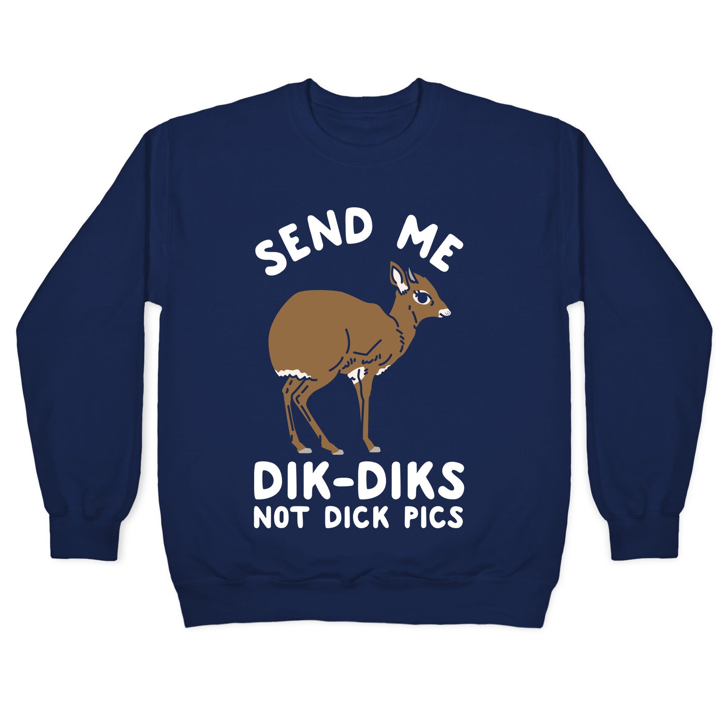 Send Me Dik-Diks Crewneck Sweatshirt
