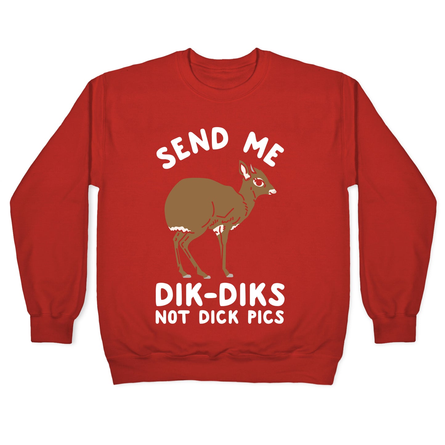 Send Me Dik-Diks Crewneck Sweatshirt