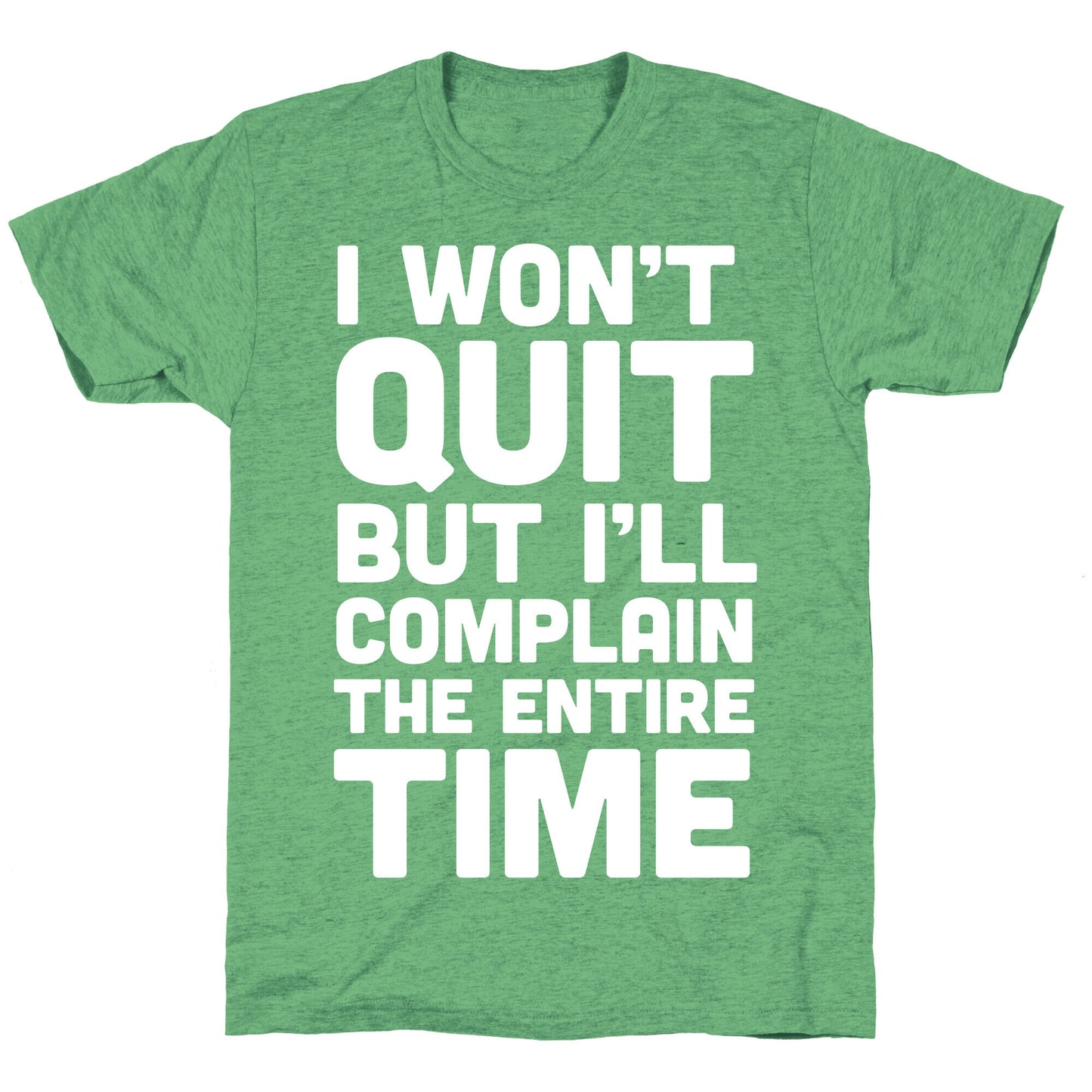 I Won't Quit But I'll Complain The Entire Time Unisex Triblend Tee