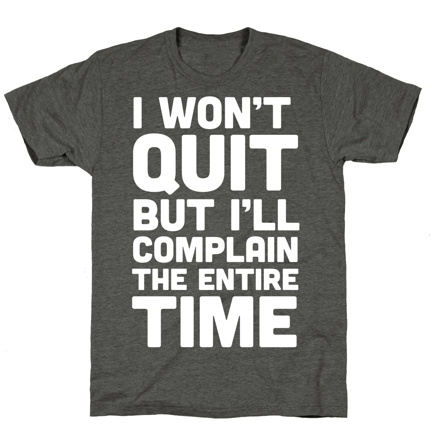 I Won't Quit But I'll Complain The Entire Time Unisex Triblend Tee