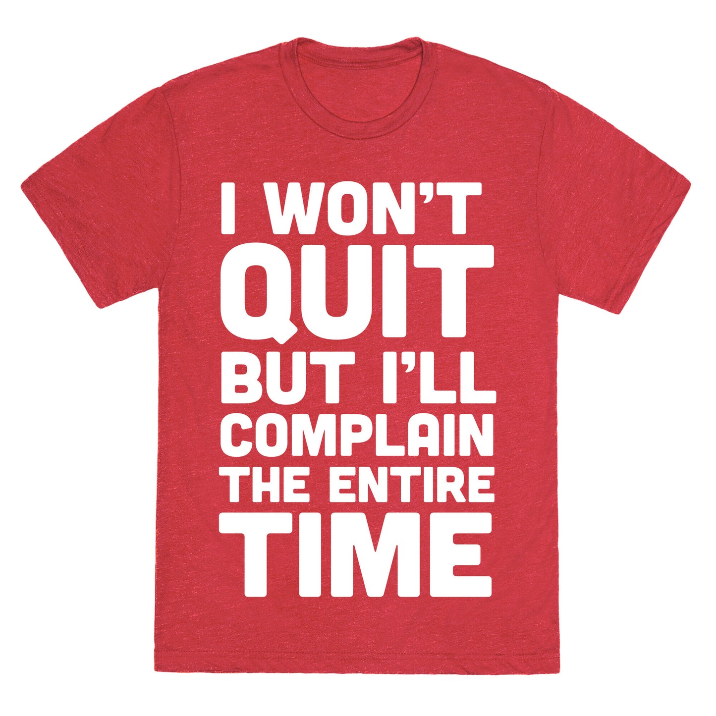 I Won't Quit But I'll Complain The Entire Time Unisex Triblend Tee