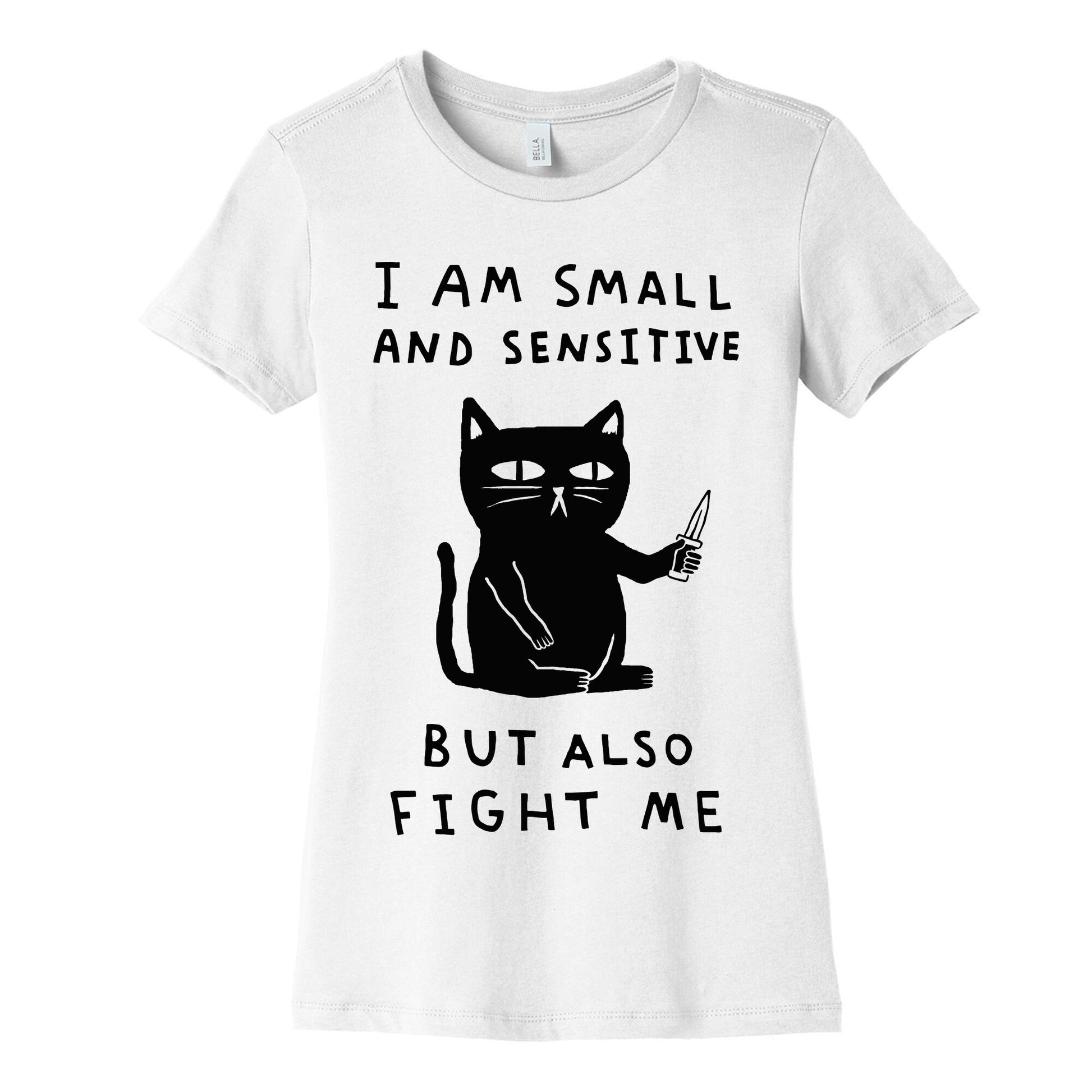 I Am Small And Sensitive But Also Fight Me Cat Women's Cotton Tee