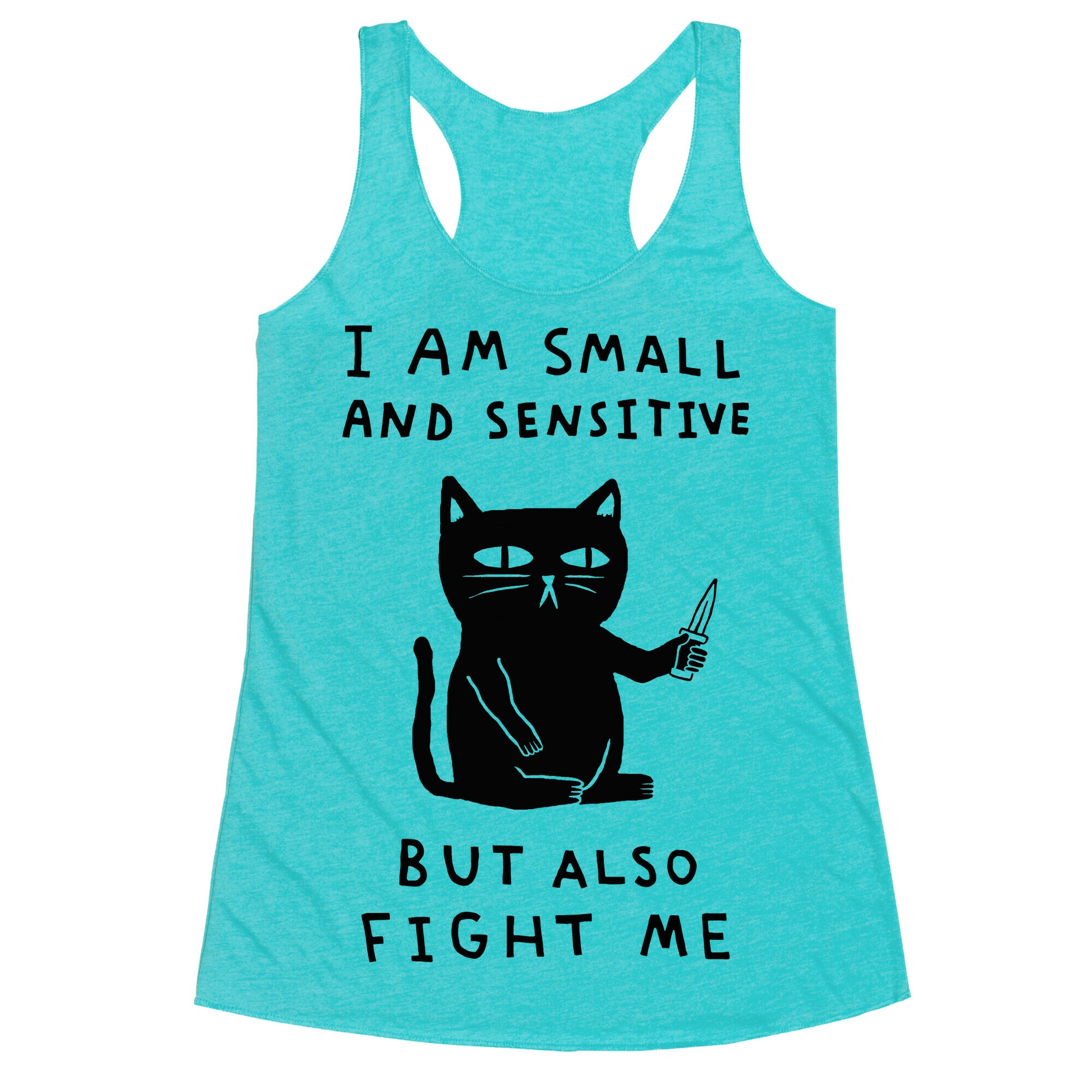 I Am Small And Sensitive But Also Fight Me Cat Racerback Tank