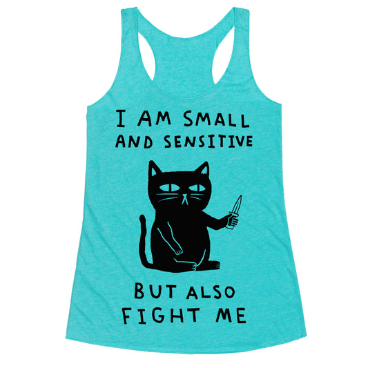 I Am Small And Sensitive But Also Fight Me Cat Racerback Tank