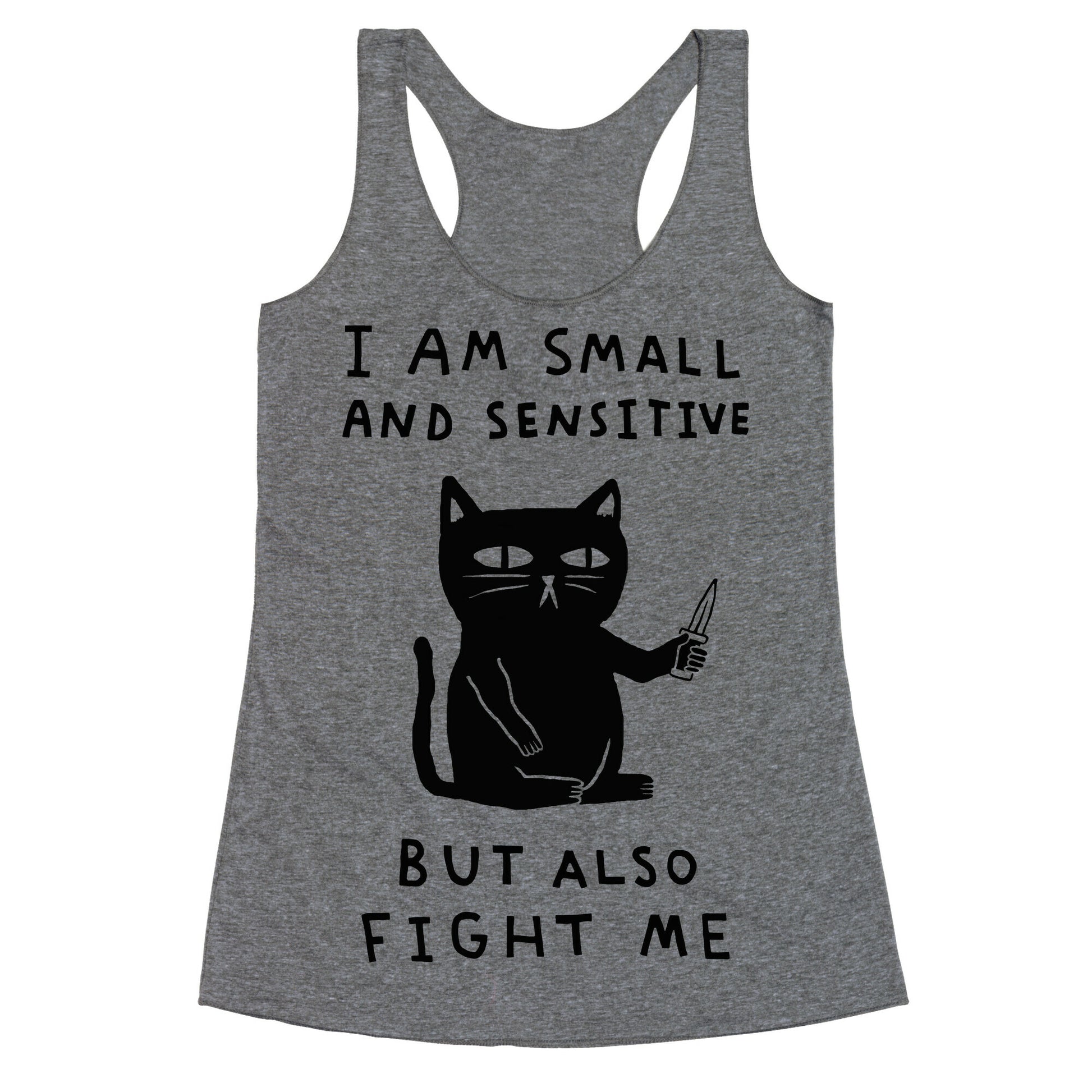 I Am Small And Sensitive But Also Fight Me Cat Racerback Tank