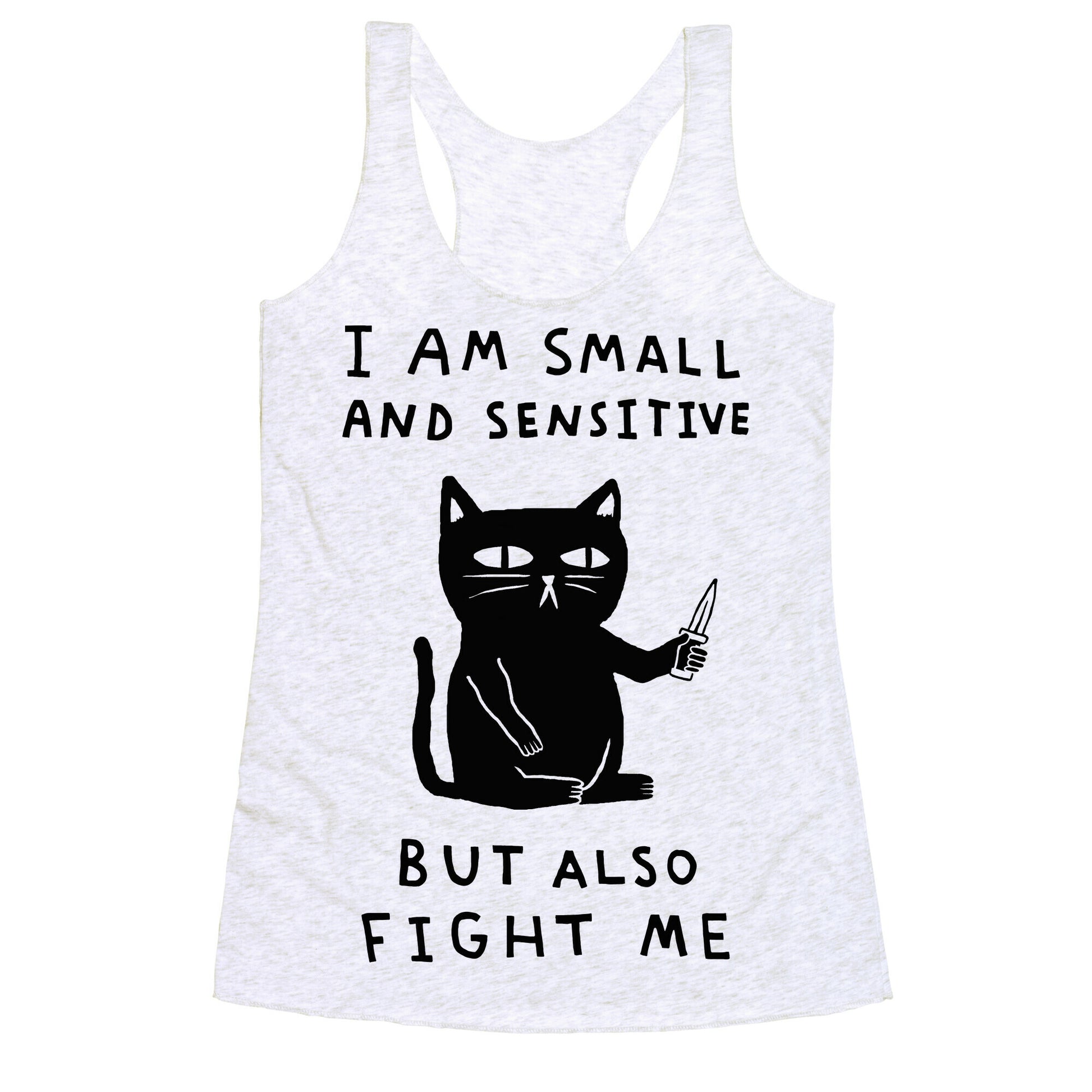 I Am Small And Sensitive But Also Fight Me Cat Racerback Tank