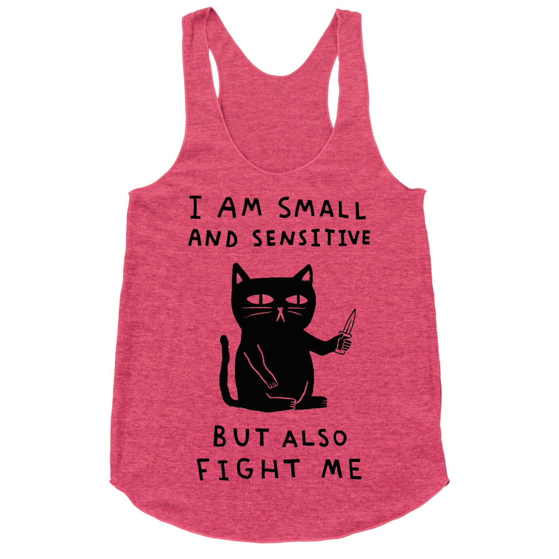I Am Small And Sensitive But Also Fight Me Cat Racerback Tank