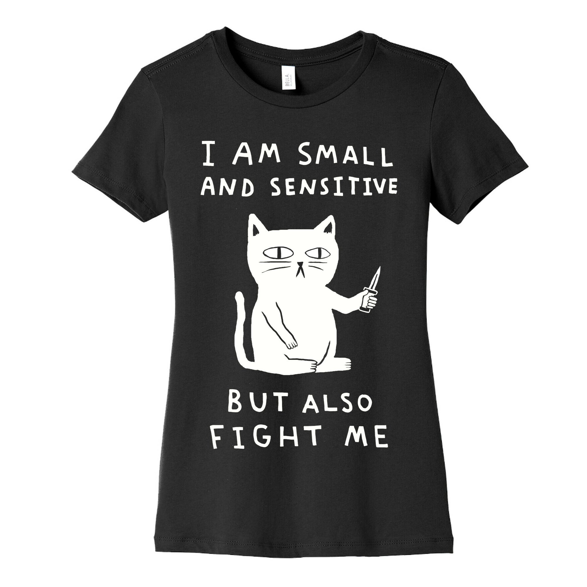 I Am Small And Sensitive But Also Fight Me Cat Women's Cotton Tee