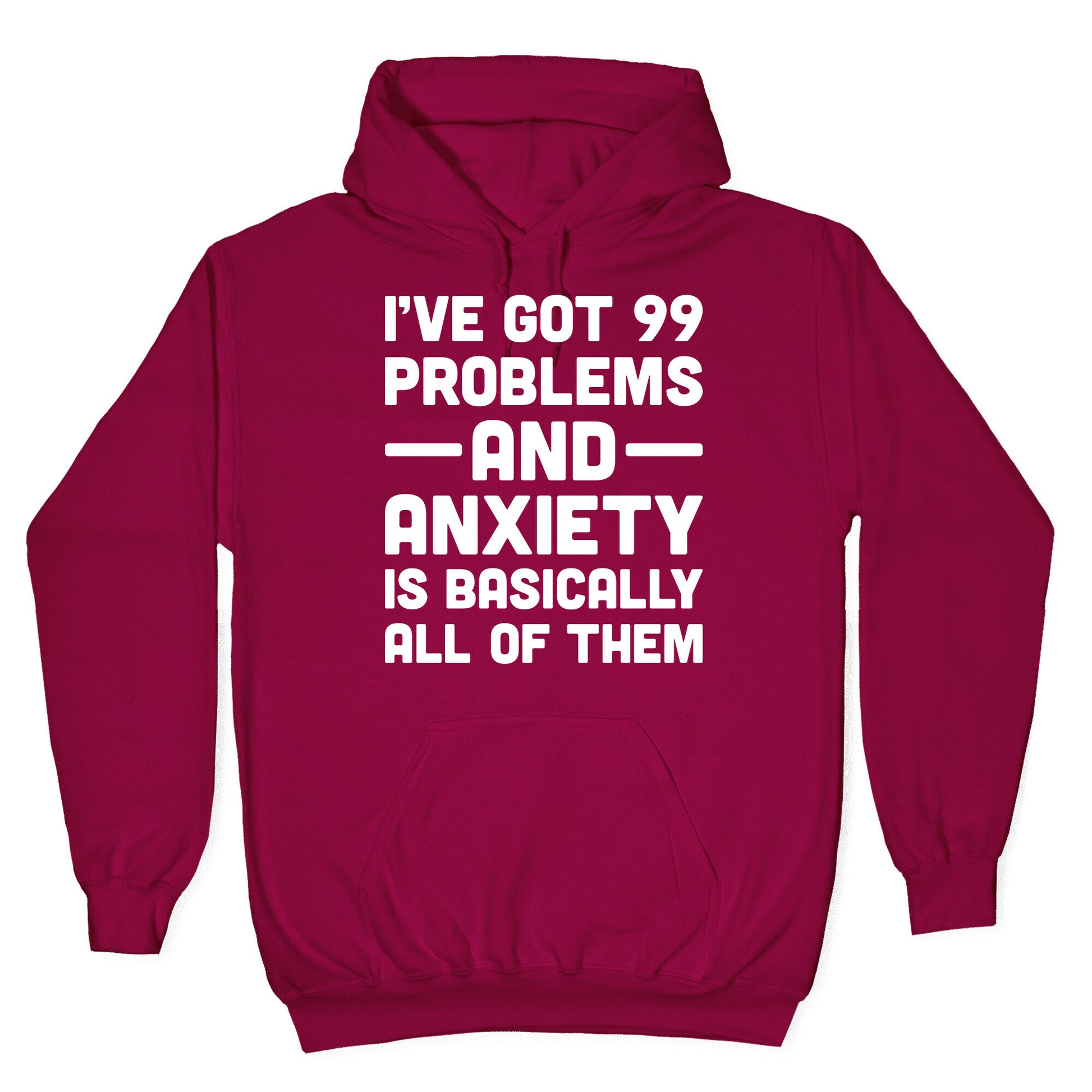 I've Got 99 Problems And Anxiety Is Basically All Of Them Hoodie